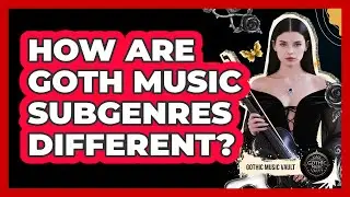 How Are Goth Music Subgenres Different?