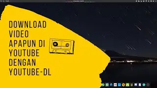 CARA DOWNLOAD VIDEO APAPUN DI YOUTUBE DENGAN YOUTUBE DL