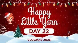 Влоги 2025 – День 22 – Happy Little Yarn