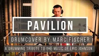 Pavilion (Eric Johnson) | Drumcover + Transcription by  Marc Fischer