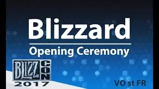 Blizzcon 2017 ★ Opening Ceremony 【VOstFR + Vid&eacute;os FR】