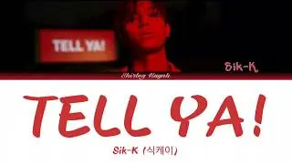 Sik-K (식케이) - TELL YA! (Color Coded Lyrics | 가사)