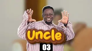 UNCLE Eps 03 BROTHER K MOBIMBA