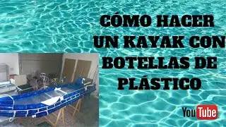 # KAYAK CON BOTELLAS DE PLÁSTICO . KAYAK WITH PLASTIC BOTTLES. KAYAK AVEC BOUTEILLES EN PLASTIQUE.