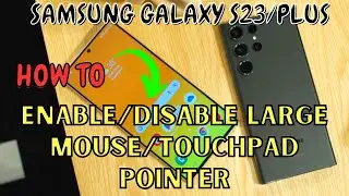 Samsung Galaxy S23 / Plus : Enable/Disable Large Mouse/Touchpad Pointer