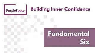 PurpleSpace: Building inner confidence - Fundamental Six