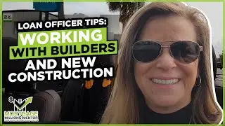 Loan Officer Tips: Working with Builders and New Construction!