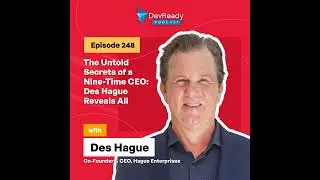 The Untold Secrets of a Nine-Time CEO: Des Hague Reveals All | Ep 248 | DevReady Podcast