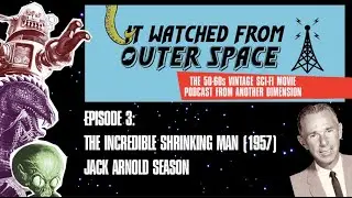 Episode 3 The Incredible Shrinking Man IT WATCHED FROM OUTER SPACE