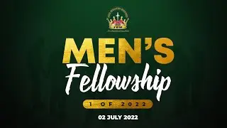 Men's Fellowship 1 Of 2022 | 02 July 2022
