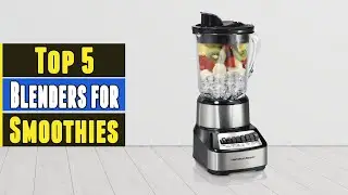 Top 5 Best Blenders for Smoothies 2021
