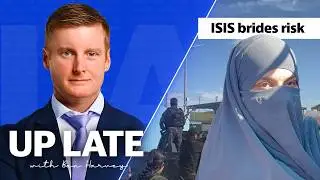 &ldquo;ISIS brides? No. The risk is too great&rdquo; | Up Late with Ben Harvey