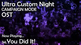 34. You Did It! - Ultra Custom Night [Campaign Mode] OST