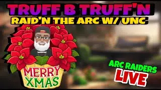 🟣 LIVE ARC RAIDERS🔊 - TRUFF B TRUFF'N ~ RAID'N THE ARC W/ UNC