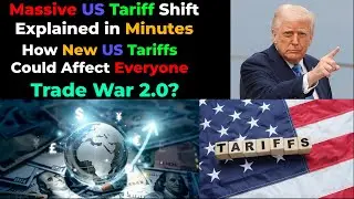 Massive US Tariff Shift Explained in Minutes | How New US Tariffs Affect Everyone | Trade War 2.0?