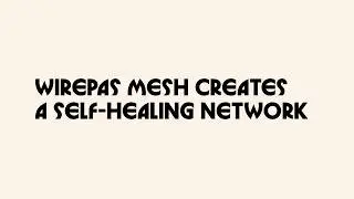 How it works: Wirepas Mesh is a self-healing network