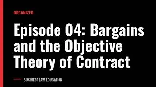 Episode 04: Bargains and the Objective Theory of Contract