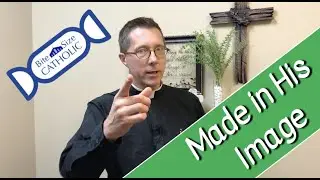 Bite Size Catholic: Made in His Image