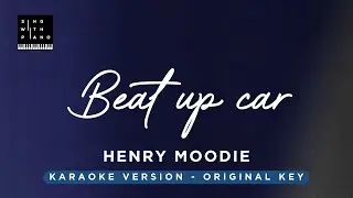 Beat up car - Henry Moodie (Original Key Karaoke)  - Piano Instrumental Cover with Lyrics