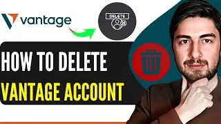 Как удалить учетную запись Vantage &mdash; деактивировать учетную запись Vantage Live (2025)