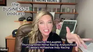 The Business-y Podcast ft Rachel McLaughlin, Horse Racing Analyst at Caesars Horseshoe Indy