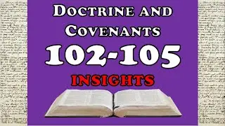 Doctrine and Covenants 102-105 Insights