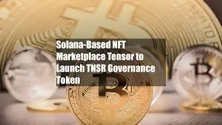 Solana-Based NFT Marketplace Tensor to Launch TNSR Governance Token