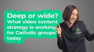 Deep or wide? What video content strategy is working for Catholic groups today