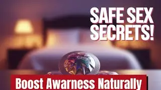 Boost Awareness Naturally: Safe Sex Secrets!