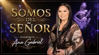 SOMOS DEL SEÑOR - ANA GABRIEL
