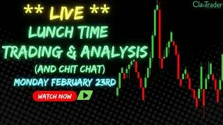 2/23/26 - LIVE Trading and Market Analysis! (come hang out!)
