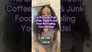 The Shocking Truth: Coffee, Sugar & Junk Food Are Fueling Your Fibroids! #fibroidawareness