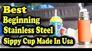 Best Beginning Stainless Steel Sippy Cup Made In USA