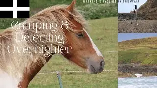 Walking & Cycling in Cornwall. Camping & Detecting.....