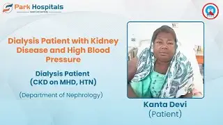 Dialysis Patient with Kidney Disease and High Blood Pressure | Kanta Devi | Park Hospital, Panipat