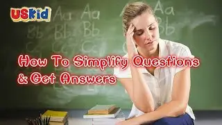 USKID Tips -- How To Simplify Questions & Get Answers