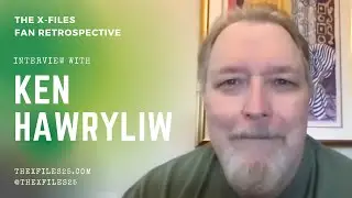 The X-Files Fan Retrospective: Interview with Ken Hawryliw