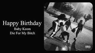 Baby Keem - Happy Birthday | Die For My Bitch