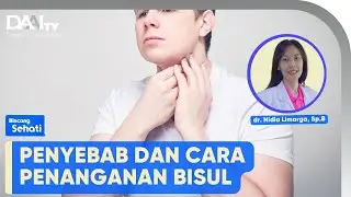 Penyebab dan Penanganan Bisul | Bincang Sehati