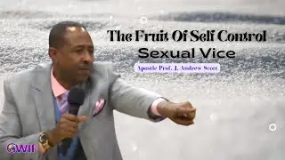 The Fruit Of Self Control | Sexual Vice - Apostle Andrew Scott