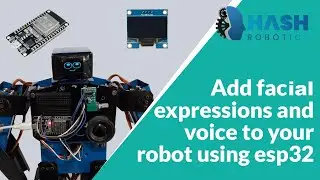 Создайте робота с выражением лица и голосом с помощью ESP32 | Hash Robotics