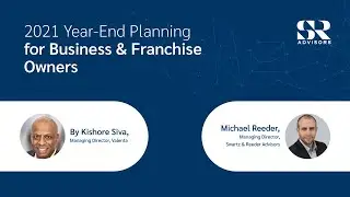 2021 Year - End Planning for Business and Franchise Owners | Michael Reeder & Kishore Siva