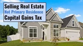 Selling Real Estate &ndash; Not Primary Residence &ndash; US Capital Gains Tax