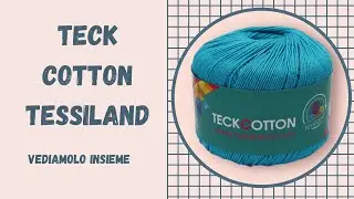 FILATO TECK COTTON TESSILAND: RECENSIONE, impressione e lavorazione ad uncinetto