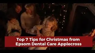 Top 7 Tips for Christmas from Epsom Dental Care Applecross