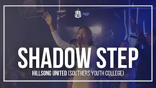 SHADOW STEP - HILLSONG UNITED (SOUTHERS YOUTH COLLEGE)