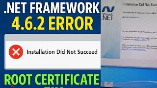 Fixed:Installation Did Not Succeed  of  .NET Framework 4.6.2 or Later   | Root Certificate  Solution