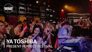 Ya Tosiba | Boiler Room x Present Perfect Festival