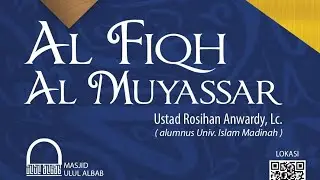 [Kajian Kitab] Al Fiqh Al Muyassar #2 Bab Thaharah ; Ustadz Rosihan Anwardy, Lc. (hafidzahullahu)