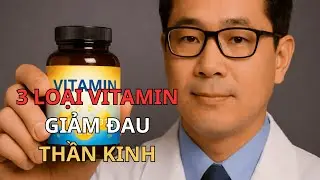 3 Vitamin Hỗ Trợ Đau Thần Kinh Tọa Và Hội Chứng Ống Cổ Tay
